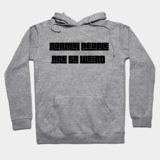 Normal people are weird Hoodie